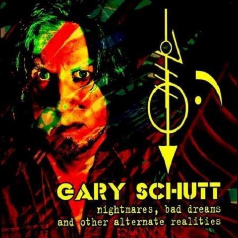 GARY SCHUTT - NIGHTMARES, BAD DREAMS AND OTHER ALTERNATE REALITIES (2020)