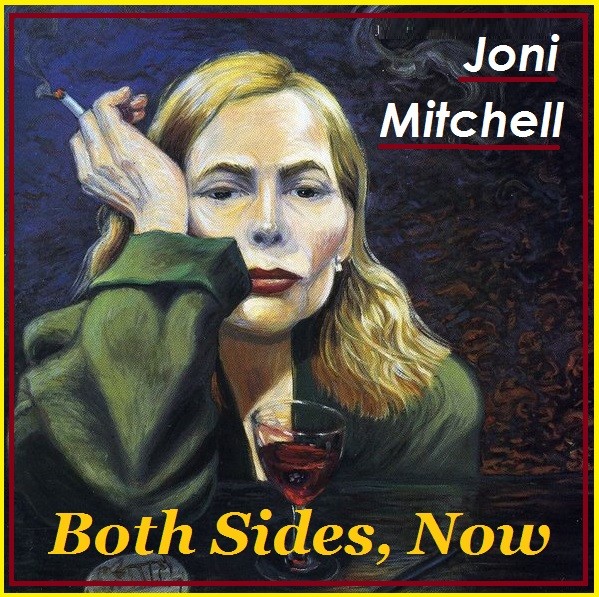 "Both Sides, Now" is a song by Joni Mitchell, and one of her best...